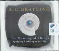 The Meaning of Things written by A.C. Grayling performed by A.C. Grayling on CD (Abridged)